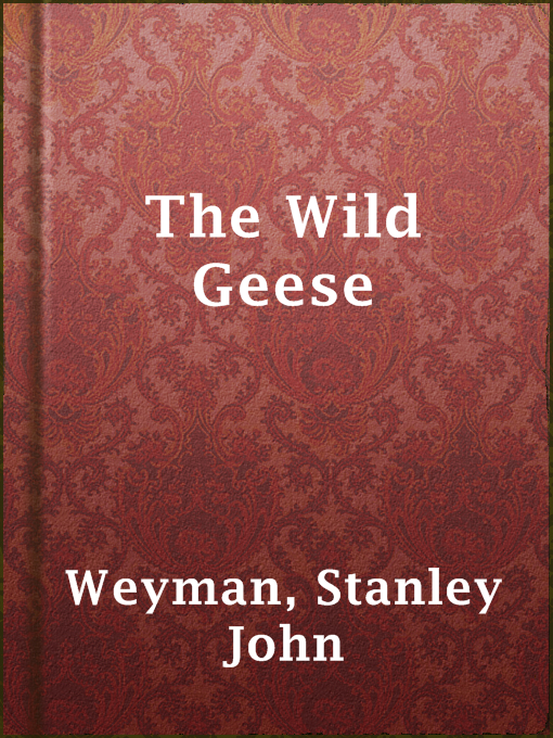 Title details for The Wild Geese by Stanley John Weyman - Available
